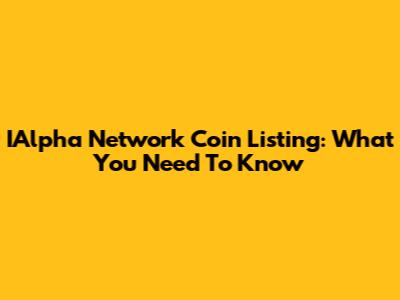IAlpha Network Coin Listing: What You Need To Know