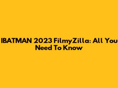 IBATMAN 2023 FilmyZilla: All You Need To Know