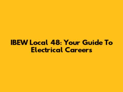 IBEW Local 48: Your Guide To Electrical Careers