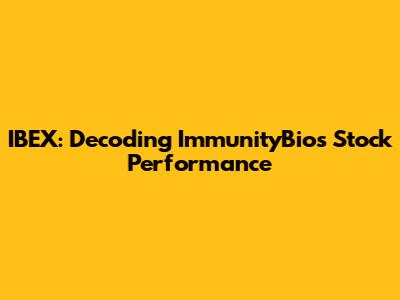IBEX: Decoding ImmunityBio's Stock Performance
