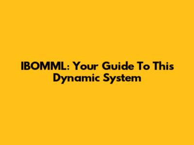 IBOMML: Your Guide To This Dynamic System