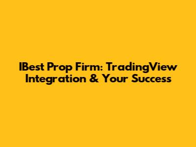 IBest Prop Firm: TradingView Integration & Your Success