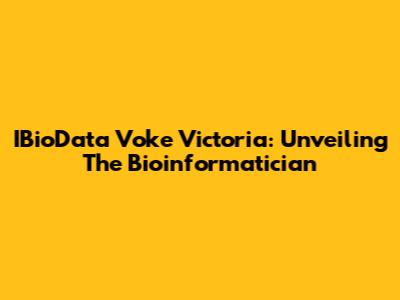 IBioData Voke Victoria: Unveiling The Bioinformatician