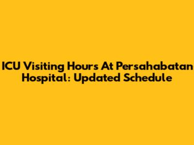 ICU Visiting Hours At Persahabatan Hospital: Updated Schedule