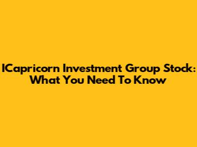 ICapricorn Investment Group Stock: What You Need To Know