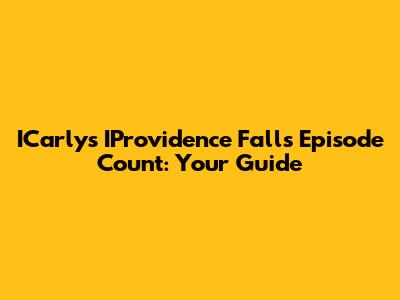 ICarly's IProvidence Falls Episode Count: Your Guide