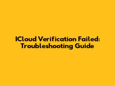 ICloud Verification Failed: Troubleshooting Guide