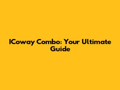 ICoway Combo: Your Ultimate Guide