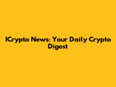 ICrypto News: Your Daily Crypto Digest