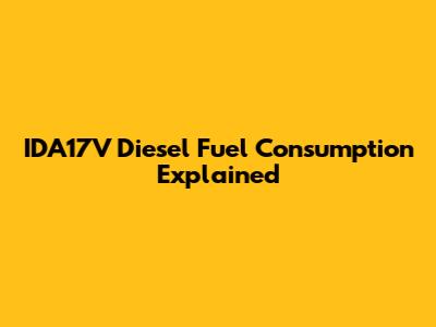 IDA17V Diesel Fuel Consumption Explained