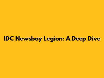 IDC Newsboy Legion: A Deep Dive