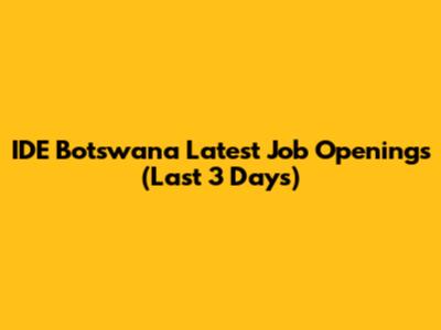 IDE Botswana Latest Job Openings (Last 3 Days)