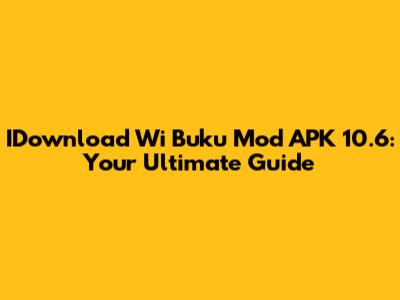 IDownload Wi Buku Mod APK 10.6: Your Ultimate Guide