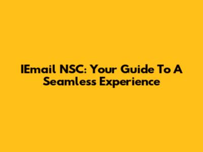 IEmail NSC: Your Guide To A Seamless Experience