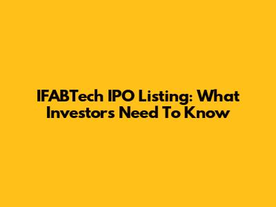 IFABTech IPO Listing: What Investors Need To Know