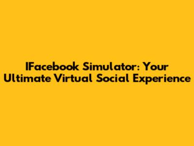 IFacebook Simulator: Your Ultimate Virtual Social Experience