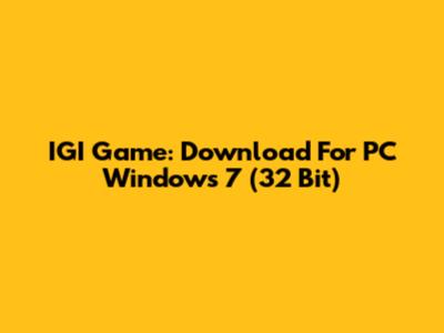 IGI Game: Download For PC Windows 7 (32 Bit)