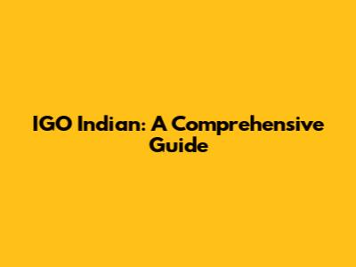 IGO Indian: A Comprehensive Guide