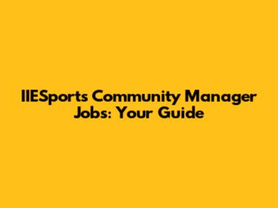 IIESports Community Manager Jobs: Your Guide