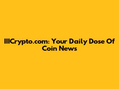 IIICrypto.com: Your Daily Dose Of Coin News