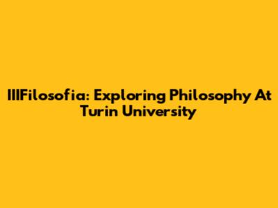 IIIFilosofia: Exploring Philosophy At Turin University