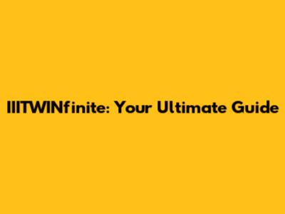 IIITWINfinite: Your Ultimate Guide