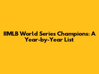 IIMLB World Series Champions: A Year-by-Year List
