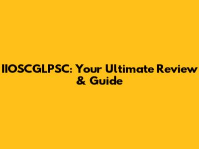 IIOSCGLPSC: Your Ultimate Review & Guide