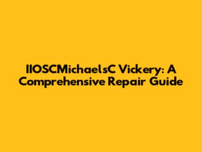 IIOSCMichaelsC Vickery: A Comprehensive Repair Guide