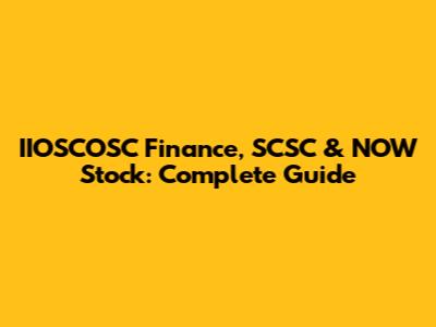 IIOSCOSC Finance, SCSC & NOW Stock: Complete Guide