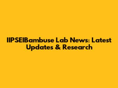 IIPSEIBambuse Lab News: Latest Updates & Research