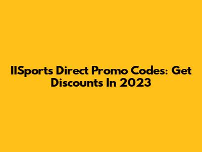 IISports Direct Promo Codes: Get Discounts In 2023