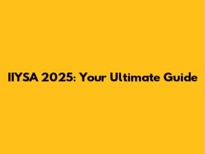 IIYSA 2025: Your Ultimate Guide