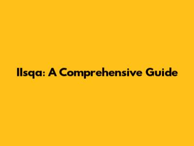 IIsqa: A Comprehensive Guide
