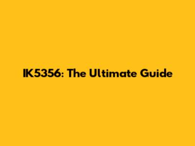 IK5356: The Ultimate Guide