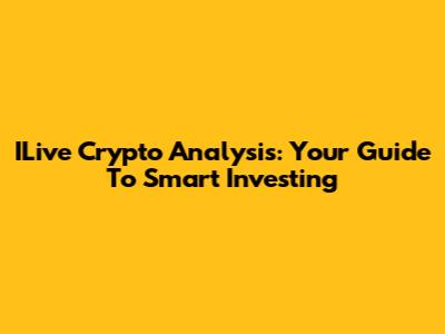 ILive Crypto Analysis: Your Guide To Smart Investing