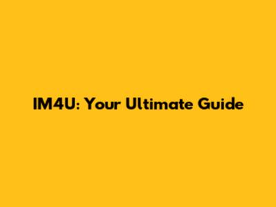 IM4U: Your Ultimate Guide