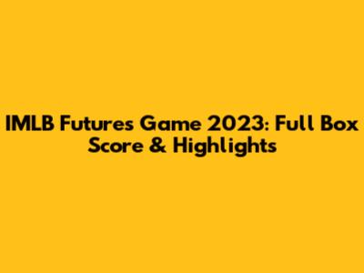 IMLB Futures Game 2023: Full Box Score & Highlights