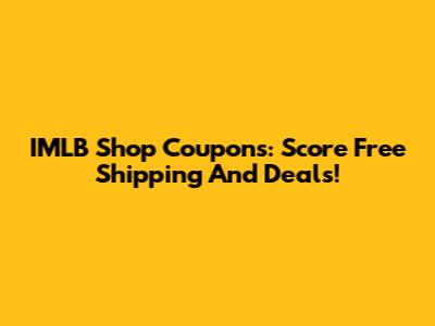 IMLB Shop Coupons: Score Free Shipping And Deals!