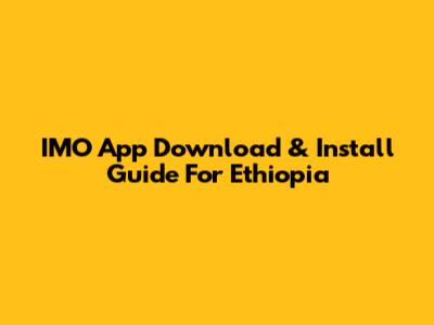 IMO App Download & Install Guide For Ethiopia