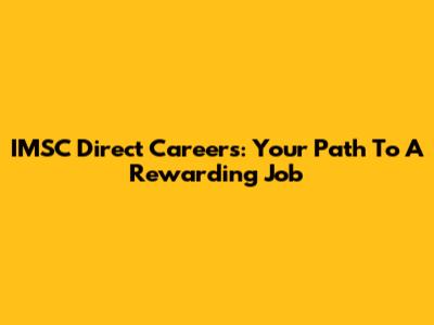 IMSC Direct Careers: Your Path To A Rewarding Job
