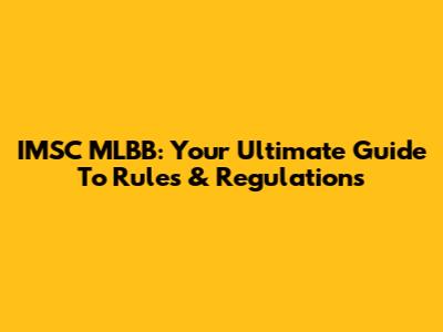IMSC MLBB: Your Ultimate Guide To Rules & Regulations