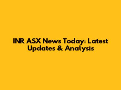 INR ASX News Today: Latest Updates & Analysis