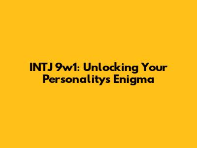 INTJ 9w1: Unlocking Your Personality's Enigma