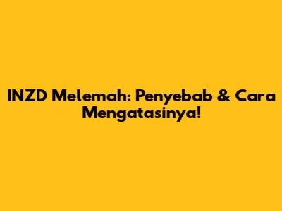INZD Melemah: Penyebab & Cara Mengatasinya!