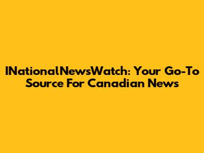 INationalNewsWatch: Your Go-To Source For Canadian News