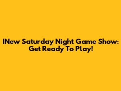 INew Saturday Night Game Show: Get Ready To Play!