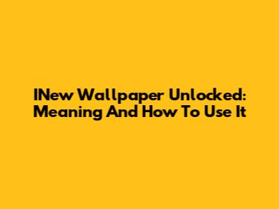 INew Wallpaper Unlocked: Meaning And How To Use It