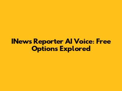 INews Reporter AI Voice: Free Options Explored