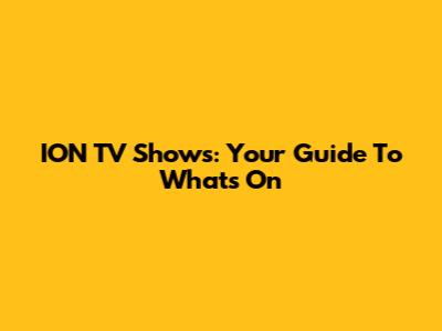 ION TV Shows: Your Guide To What's On